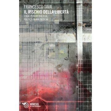 Il rischio della libertà. Etica, fenomenologia, politica in Jan Patocka