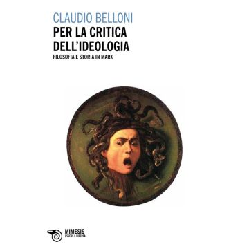 Per la critica dell'ideologia. Filosofia e storia in Marx
