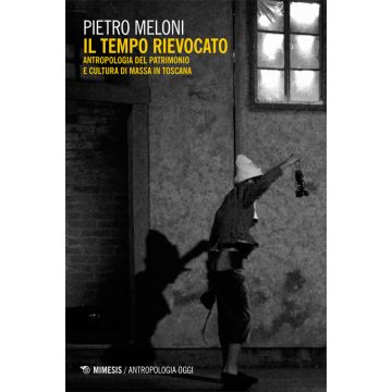 Il tempo rievocato. Antropologia del patrimonio e cultura di massa in Toscana