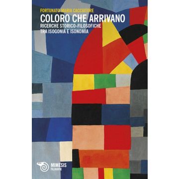 Coloro che arrivano. Ricerche storico-filosofiche tra isogonia e isonomia