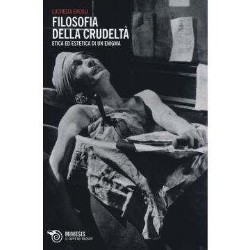 Filosofia della crudeltà. Etica ed estetica di un enigma
