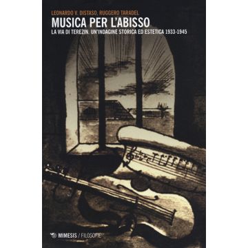 Musica per l'abisso. La via di Terezin. Un'indagine storica ed estetica 1933-1945
