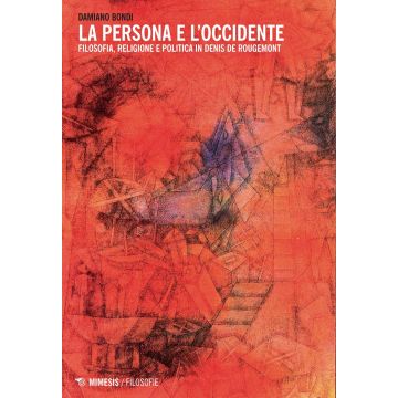 La persona e l'Occidente. Filosofia, religione e politica in Denis de Rougemont