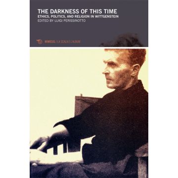 The darkness of this times. Ethics, politics, and religion in Wittgenstein