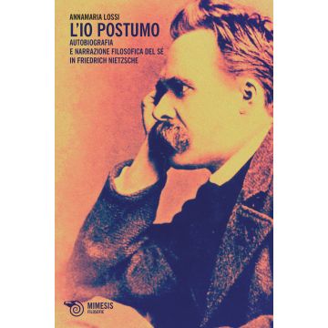 L'Io postumo. Autobiografia e narrazione filosofica del sé in Friederich Nietzsche