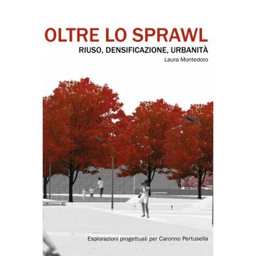 Oltre lo sprawl. Riuso, densificazione, urbanità