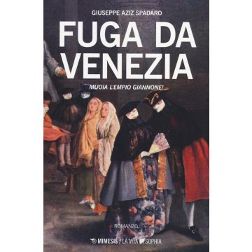 Fuga da Venezia. Muoia l'empio Giannone!