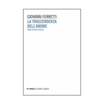 La trascendenza dell'amore. Saggi su Max Scheler