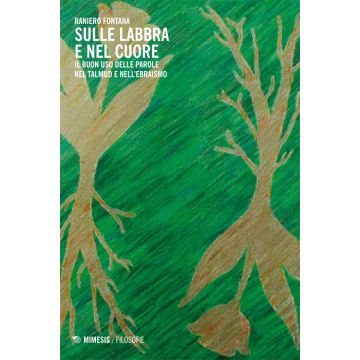 Sulle labbra e nel cuore. Il buon uso delle parole nel Talmud e nell'ebraismo