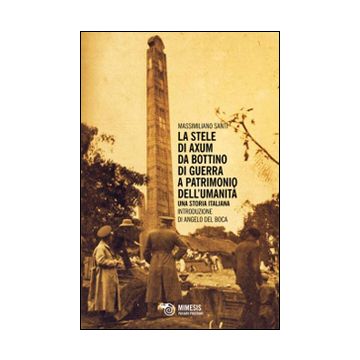 La stele di Axum. Da bottino di guerra a patrimonio dell'umanità. Una storia italiana