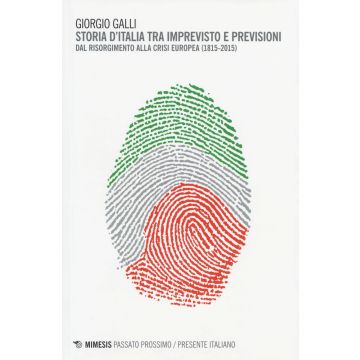 Storia d'Italia tra imprevisto e previsioni. Dal Risorgimento alla crisi europea (1815-2015)