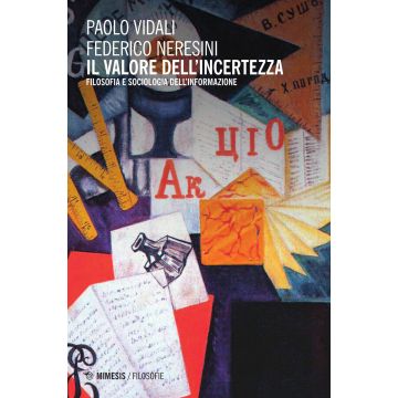 Il valore dell'incertezza. Filosofia e sociologia dell'informazione