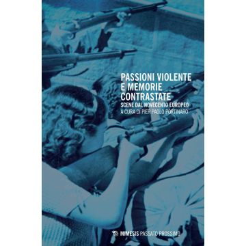 Passioni violente e memorie contrastate. Scene dal Novecento europeo
