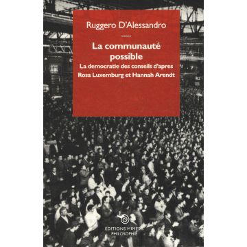 La communauté possible. La democratie des conseils d'apres  Rosa Luxemburg et Hannah Arendt