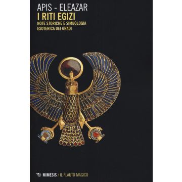 Riti egizi. Vol. 1: Note storiche e simbologia esoterica dei gradi