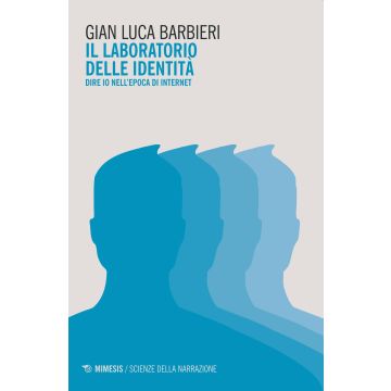 Il laboratorio delle identità. Dire io nell'epoca di internet