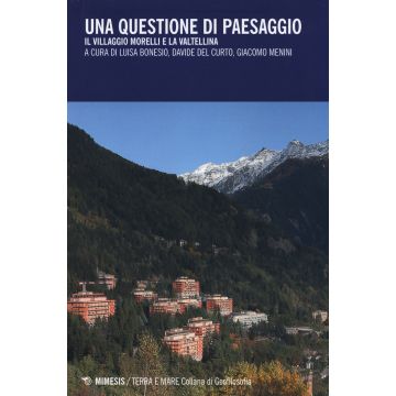 Una questione di paesaggio. Il villaggio Morelli e la Valtellina