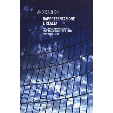 Rappresentazione e realtà. Psicologia fenomenologica dell'immaginario e degli atti rappresentativi