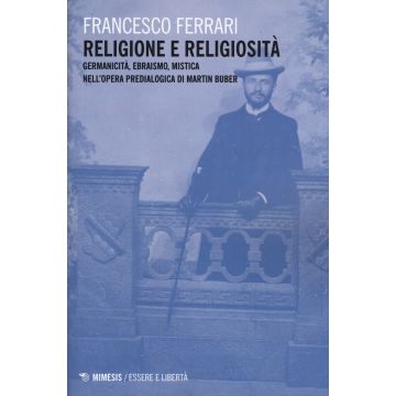 Religione e religiosità. Germanicità, ebraismo, mistica nell'opera predialogica di Martin Buber