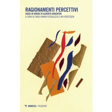 Ragionamenti percettivi. Saggi in onore di Alberto Argenton