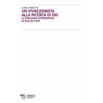 Un vivisezionista alla ricerca di Dio. La fisiologia sperimentale di Élie de Cyon