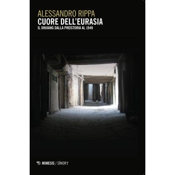 Cuore dell'Eurasia. Il Xinjiang dalla preistoria al 1949