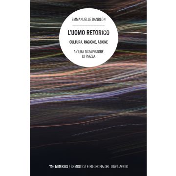 L'uomo retorico. Cultura, ragione, azione