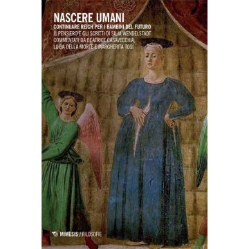 Nascere umani. Continuare Reich per i bambini del futuro. Il pensiero e gli scritti di Silja Wendelstadt