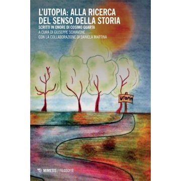 L'utopia: alla ricerca del senso della storia. Scritti in onore di Cosimo Quarta
