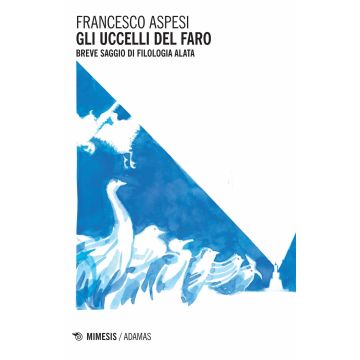 Gli uccelli del faro. Breve saggio di filologia alata