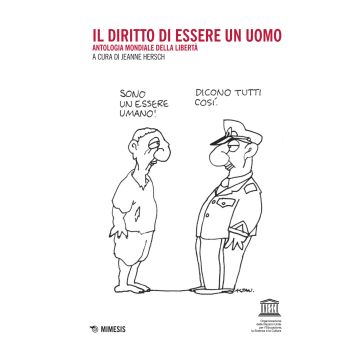 Il diritto di essere un uomo. Antologia mondiale della libertà