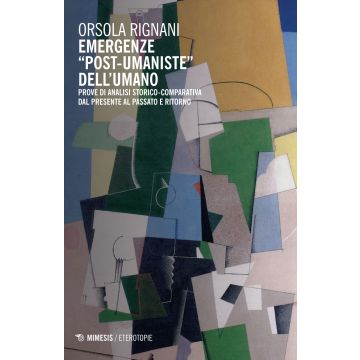Emergenze «post-umaniste» dell'umano. Prove di analisi storico-comparativa dal presente al passato e ritorno