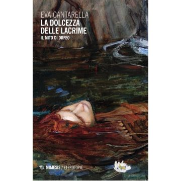 La dolcezza delle lacrime. Il mito di Orfeo