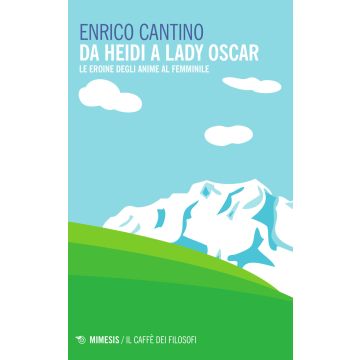 Da Heidi a Lady Oscar. Le eroine degli anime al femminile
