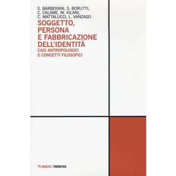 Soggetto, persona e fabbricazione dell'identità. Casi antropologici e concetti filosofici