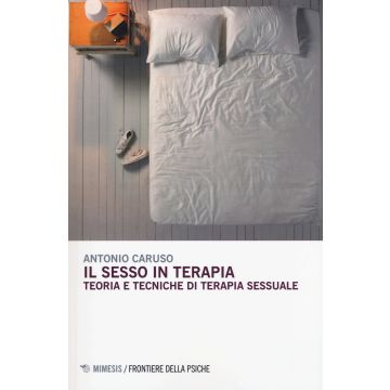 Il sesso in terapia. Teoria e tecniche di terapia sessuale