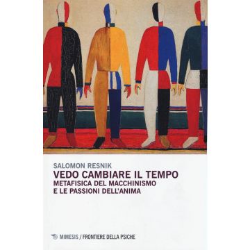 Vedo cambiare il tempo. Metafisica del macchinismo e le passioni dell'anima