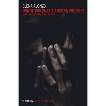 Donne violenza e ancora violenza. Al di là della pena e del biasimo
