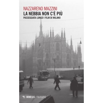 La nebbia non c'è più. Passeggiata lungo i film di Milano