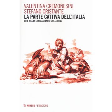 La parte cattiva dell'Italia. Sud, media e immaginario collettivo