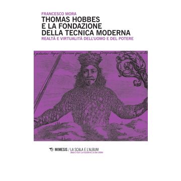 Thomas Hobbes e la fondazione della tecnica moderna. Realtà e virtualità dell'uomo e del potere
