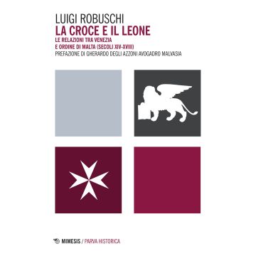La croce e il leone. Le relazioni tra Venezia e ordine di Malta (secoli XIV-XVIII)