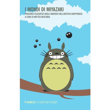 I mondi di Miyazaki. Percorsi filosofici negli universi dell'artista giapponese