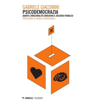 Psicodemocrazia. Quando l'irrazionalità condiziona il discorso pubblico