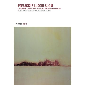 Paesaggi e luoghi buoni. La comunità e le utopie tra sostenibilità e decrescita