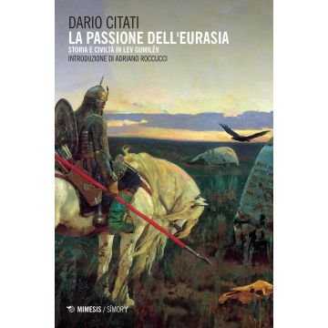 La passione dell'Eurasia. Storia e civiltà in Lev Gumilëv