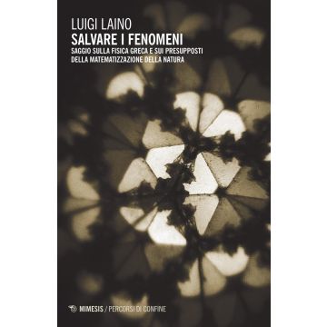 Salvare i fenomeni. Saggio sulla fisica greca e sui presupposti della matematizzazione della natura