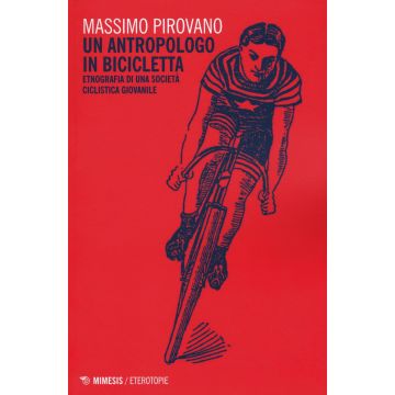 Un antropologo in bicicletta. Etnografia di una società ciclistica giovanile