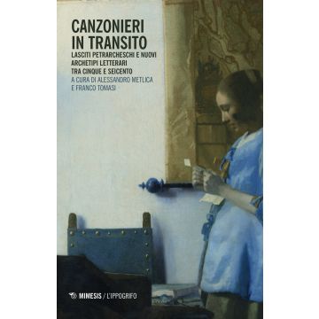 Canzonieri in transito. Lasciti petrarcheschi e nuovi archetipi letterari tra cinque e seicento