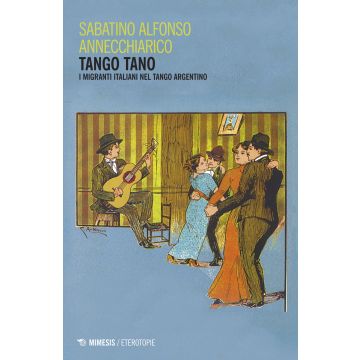 Tango tano. I migranti italiani nel tango argentino